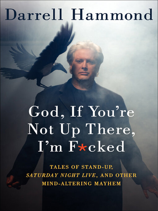 Title details for God, If You're Not Up There, I'm F*cked by Darrell Hammond - Available